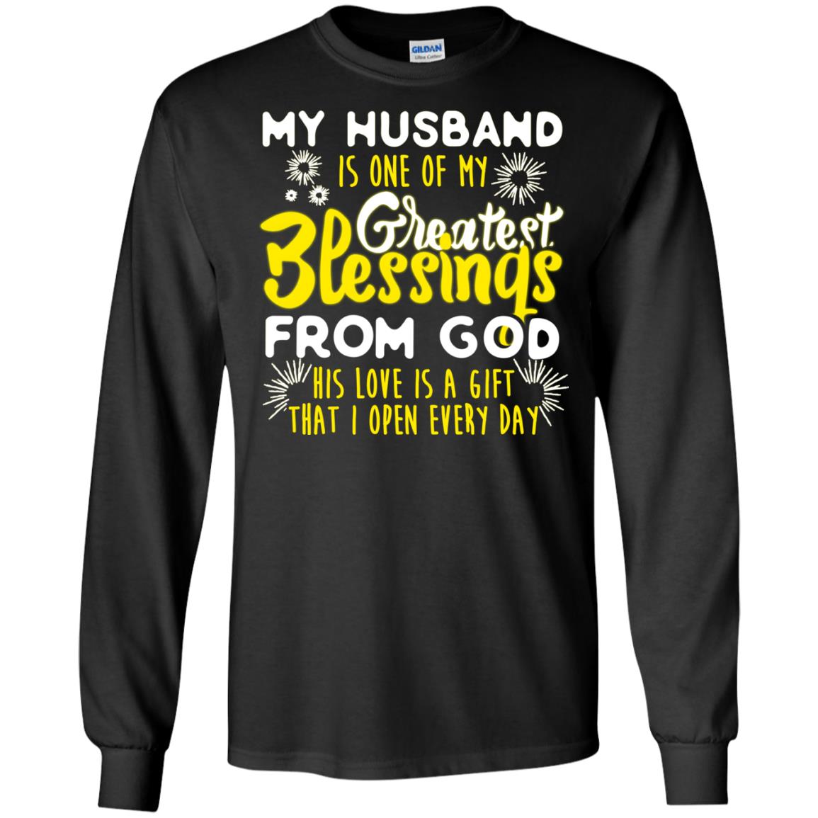 My Husband Is One Of My Greatest Blessings From God His Love Is A Gift That I Open Every Day Shirt For WifeG240 Gildan LS Ultra Cotton T-Shirt