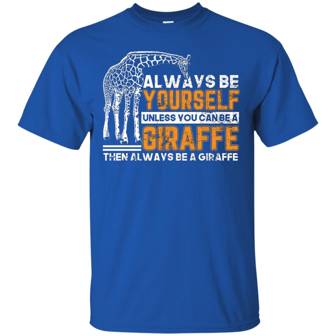 Always Be Yourself Unless You Can Be Giraffe T-shirt Royal