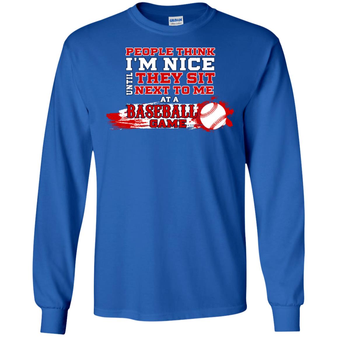 People Think I'm Nice Until They Sit Next To Me At A Baseball Game Shirt For Mens Or Womens Royal