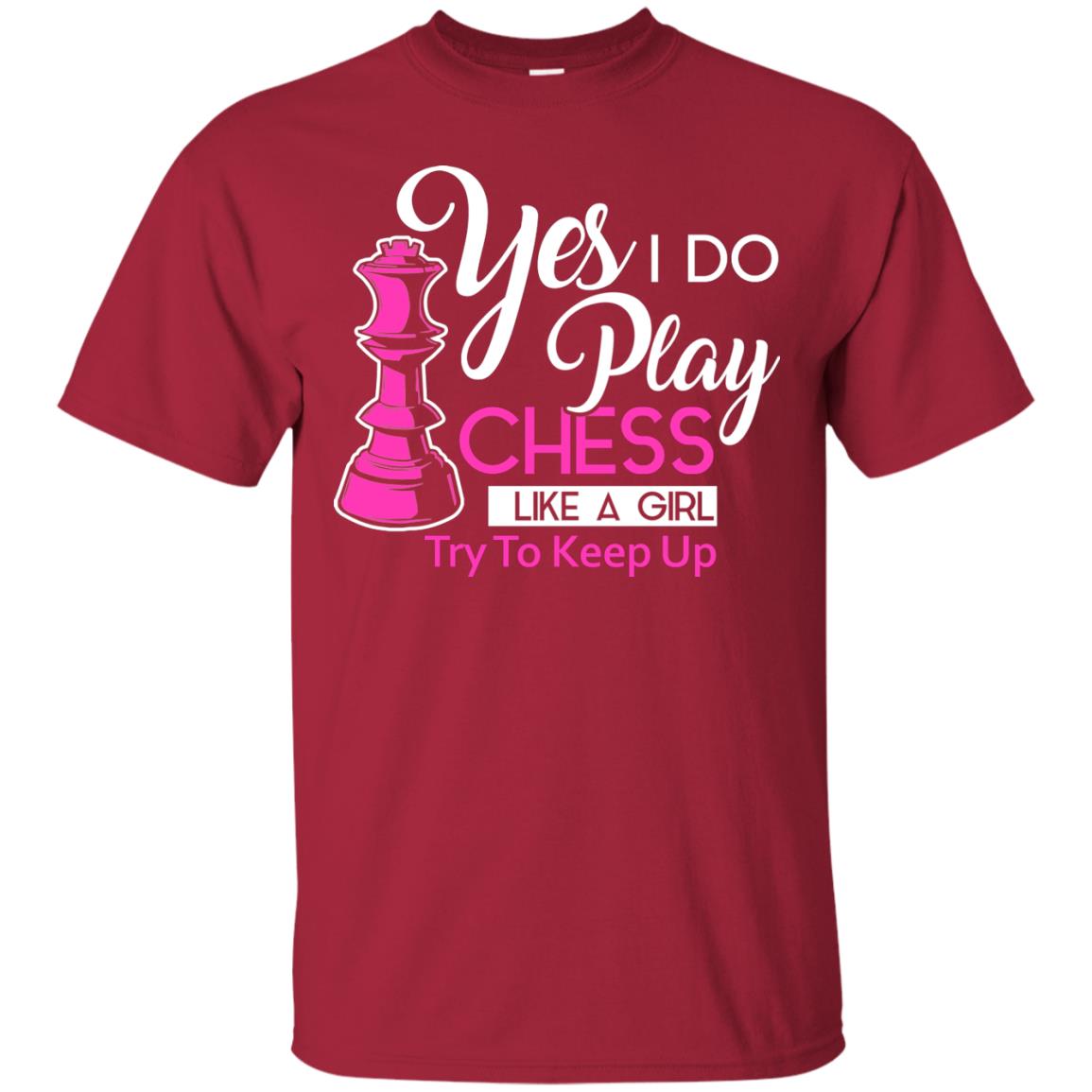 Yes I Do Play Chess Like A Girl Try To Keep Up Chess Gift Shirt For Girls Cardinal