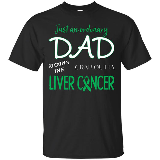 Just An Ordinary Dad Kicking The Crap Outta Liver Cancer Shirt Black