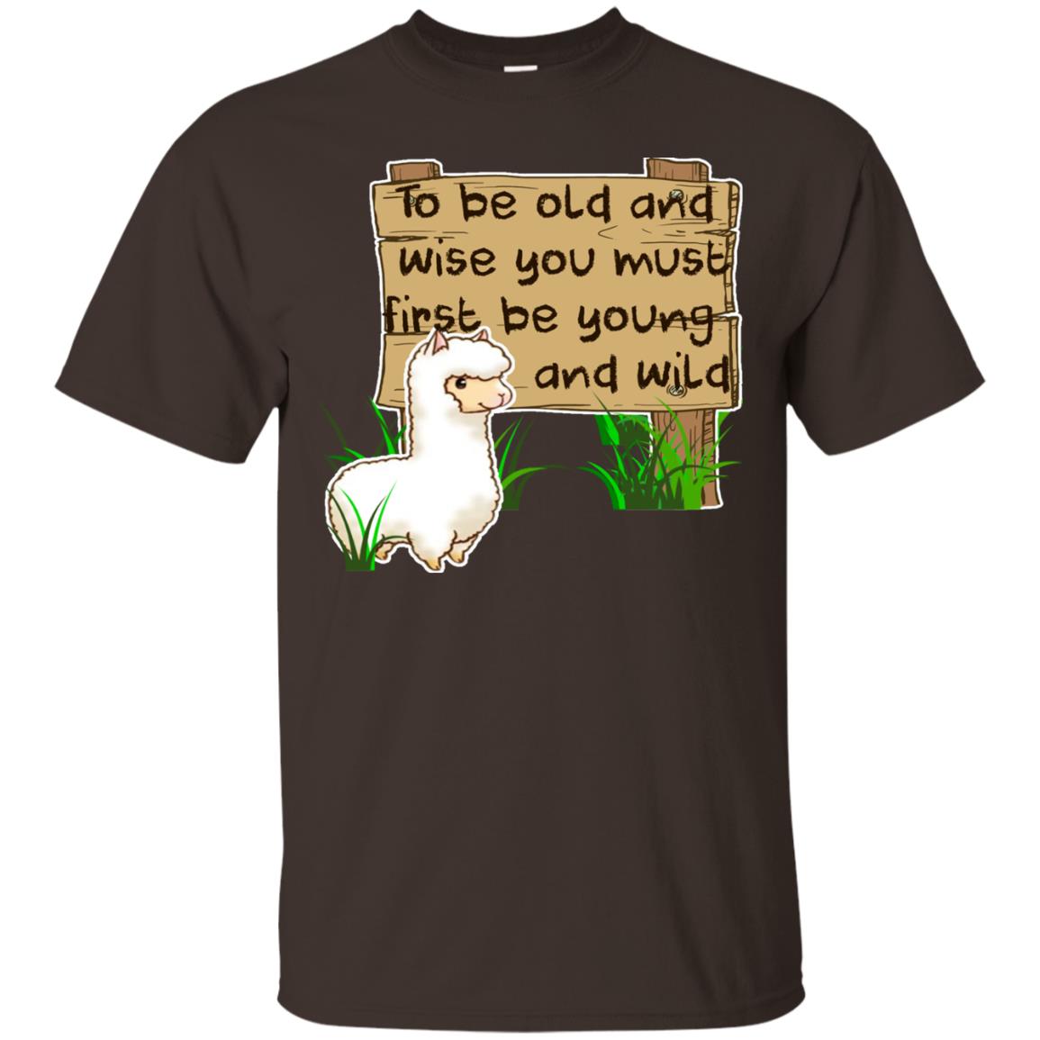 To Be Old And Wise You Must First Be Young And Wild Shirt Funny Llama Lovers Shirt Dark Chocolate