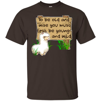 To Be Old And Wise You Must First Be Young And Wild Shirt Funny Llama Lovers Shirt Dark Chocolate