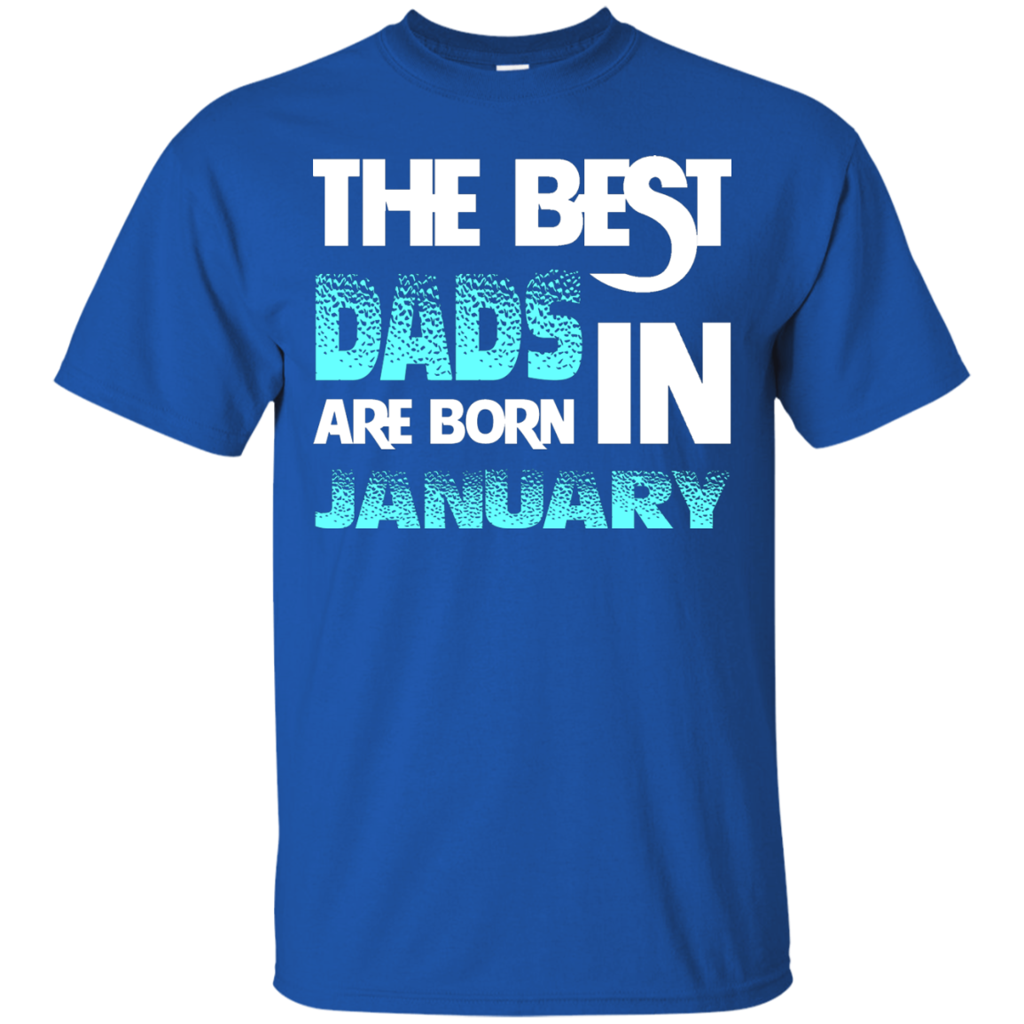 Daddy T-shirt The Best Dads Are Born In January Royal