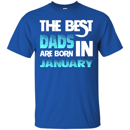 Daddy T-shirt The Best Dads Are Born In January Royal