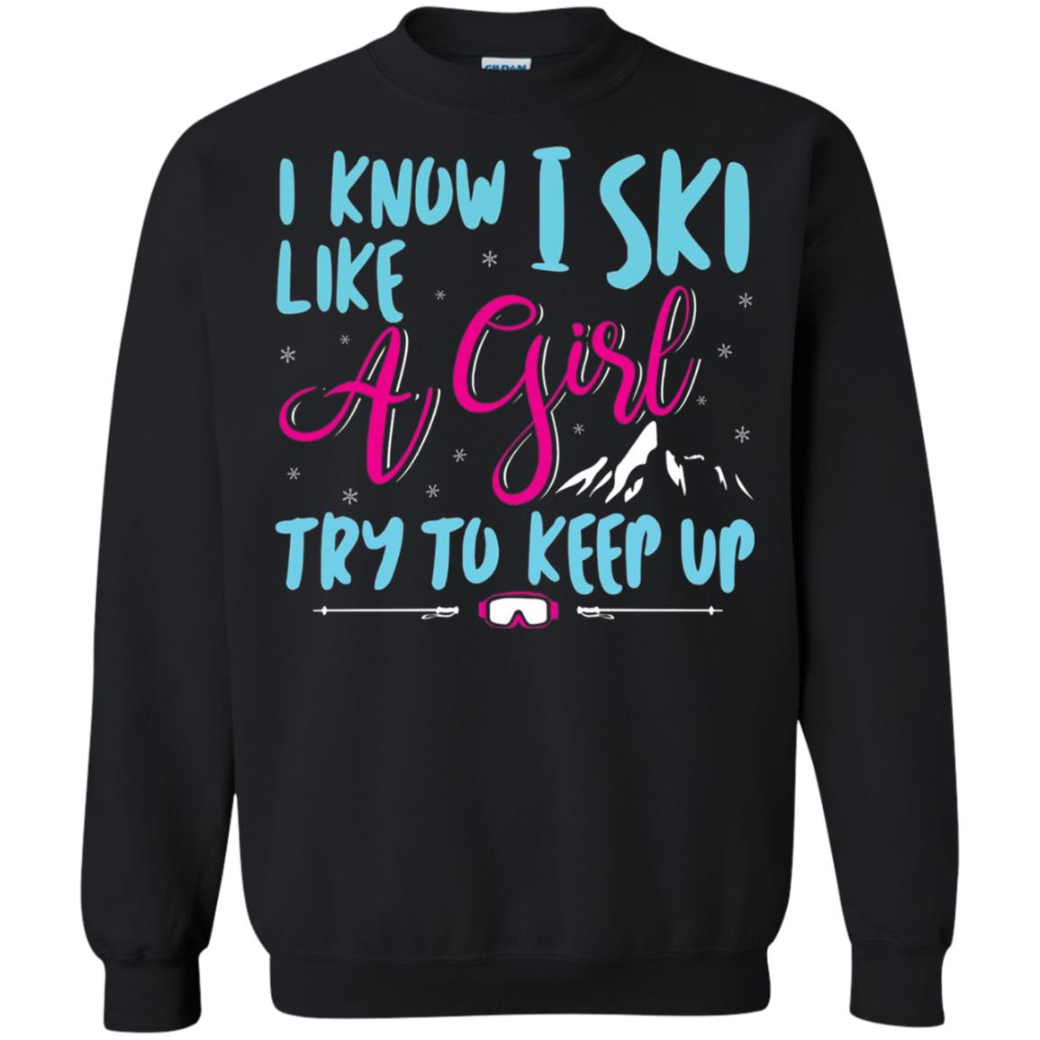 I Know I Ski Like A Girl Try To Keep Up Skier T-shirt Black