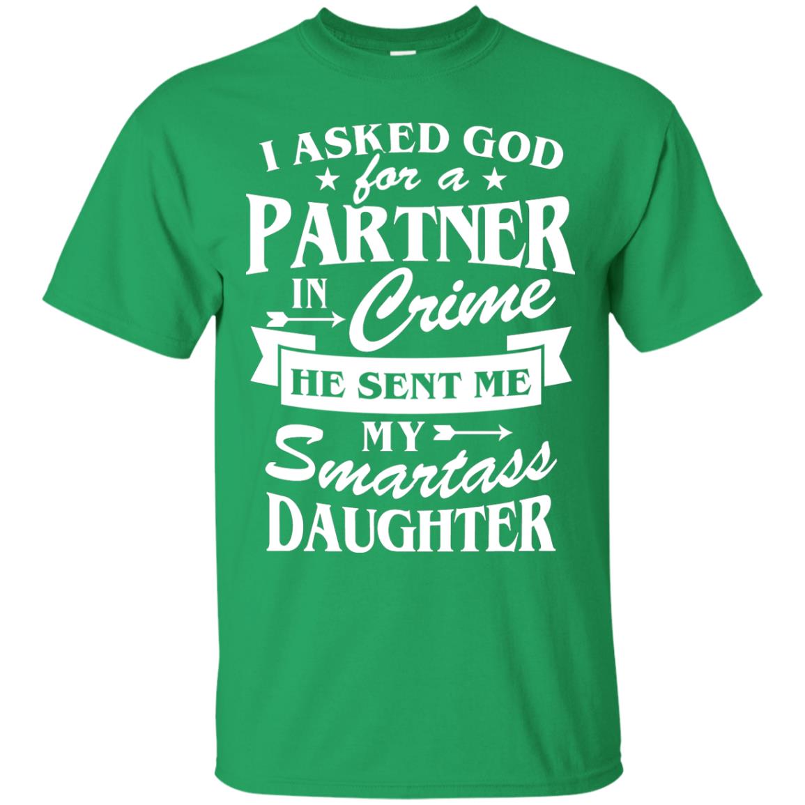 I Asked God For A Partner In Crime Daddy Shirt Irish Green