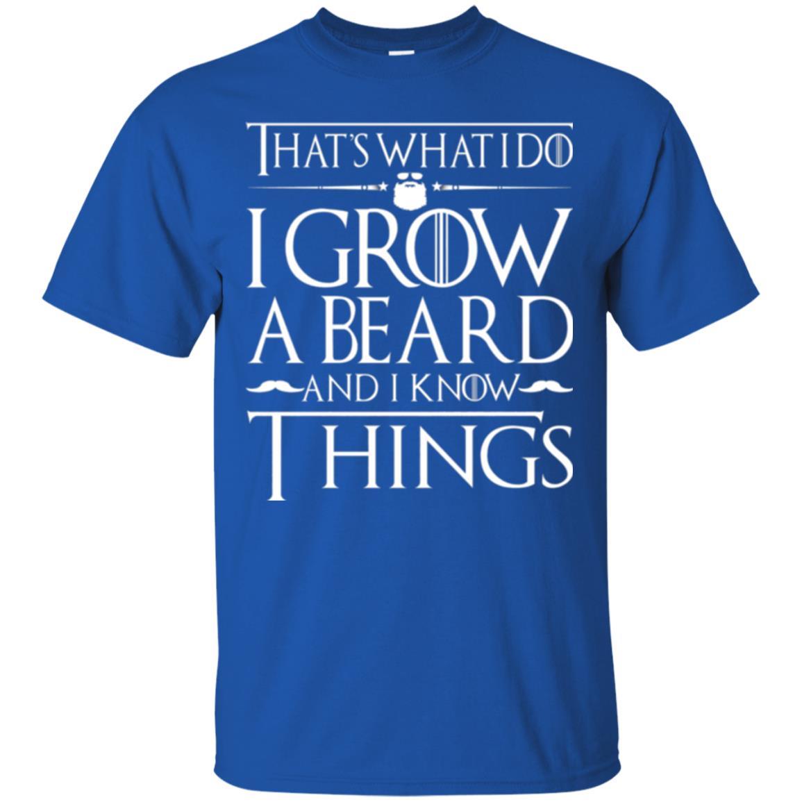 Thats What I Do I Grow A Beard And I Know Things T-shirt Royal
