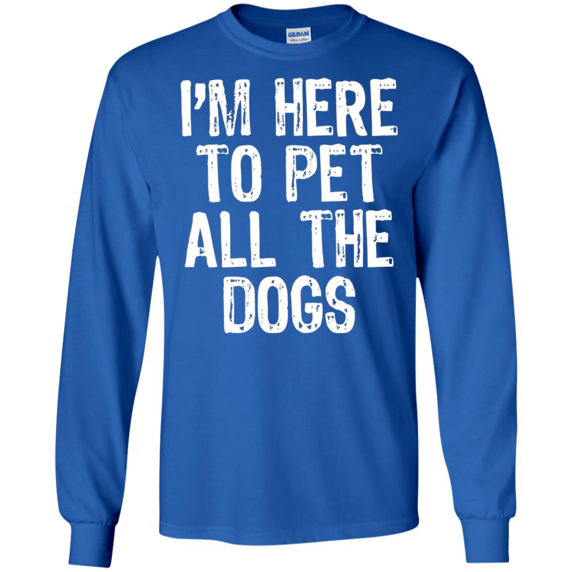 Dogs Lover T-shirt I_m Here To Pet All The Dogs Royal