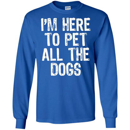 Dogs Lover T-shirt I_m Here To Pet All The Dogs Royal