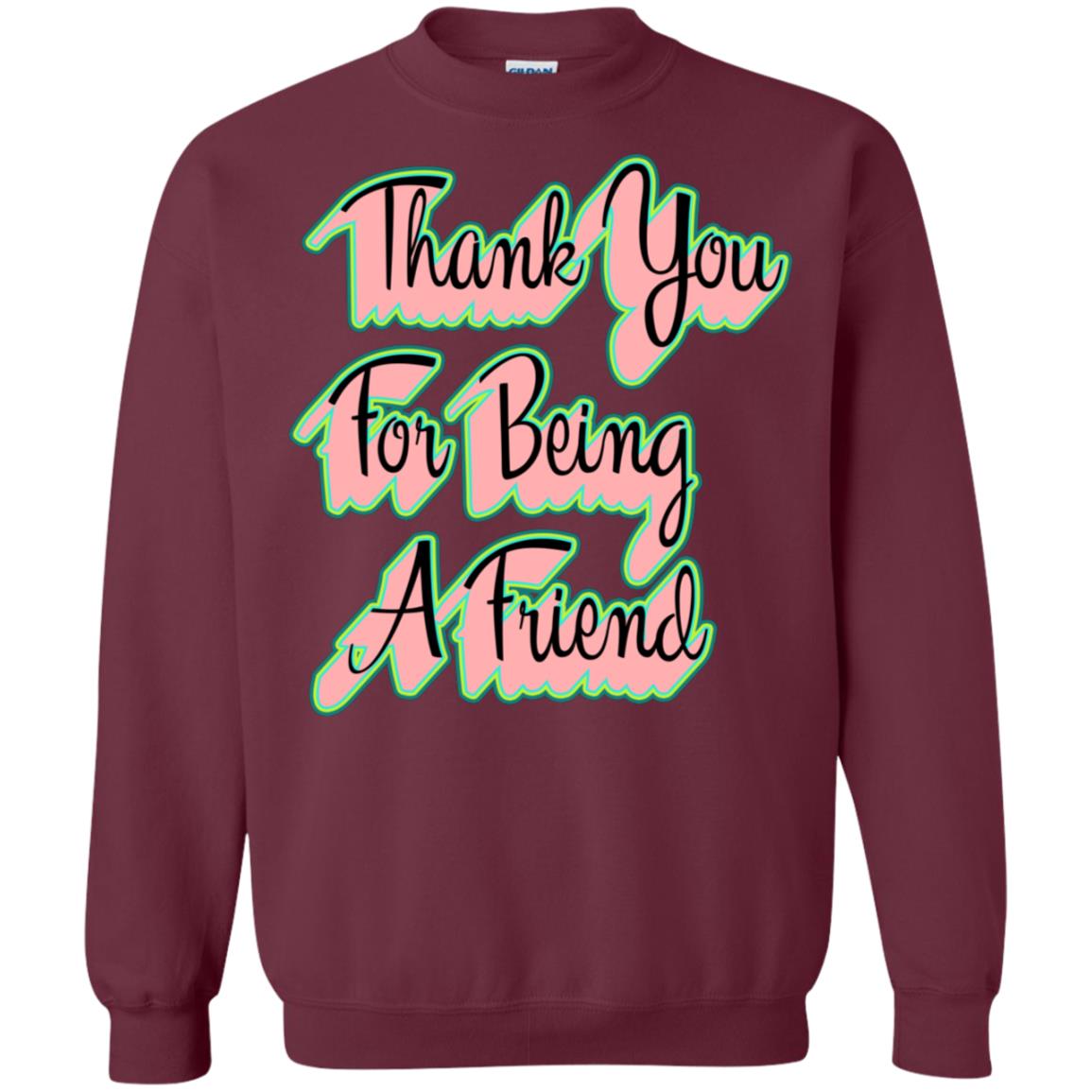 Thank You For Being A Friend Best Quote Shirt Maroon