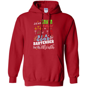 Dear Santa I Really Did Try To Be Good Bartender But This Mouth Gift ShirtG185 Gildan Pullover Hoodie 8 oz.