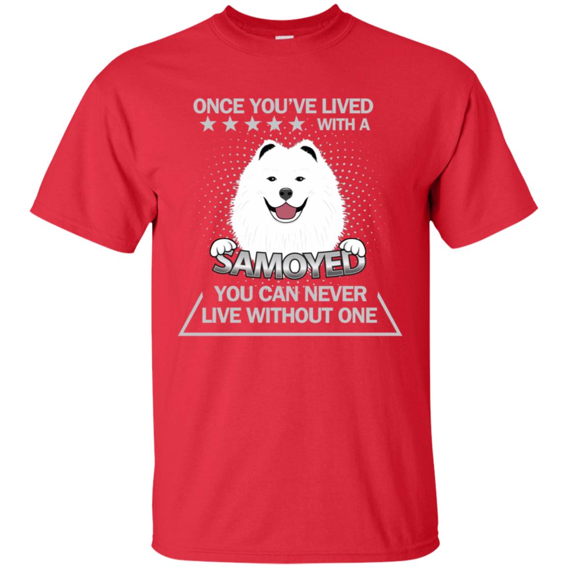Once You've Lived With A Samoyed You Can Never Live Without One Shirt Red