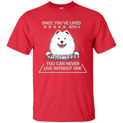 Once You've Lived With A Samoyed You Can Never Live Without One Shirt Red