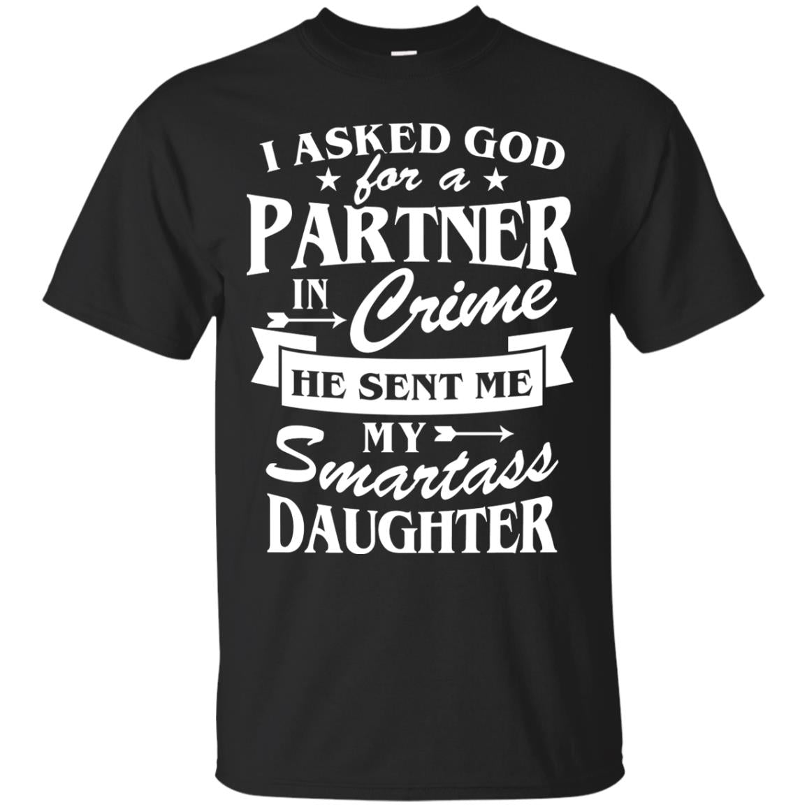I Asked God For A Partner In Crime Daddy Shirt Black