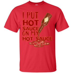 Hot Sauce T-shirt I Put Hot Sauce On My Hot Sauce