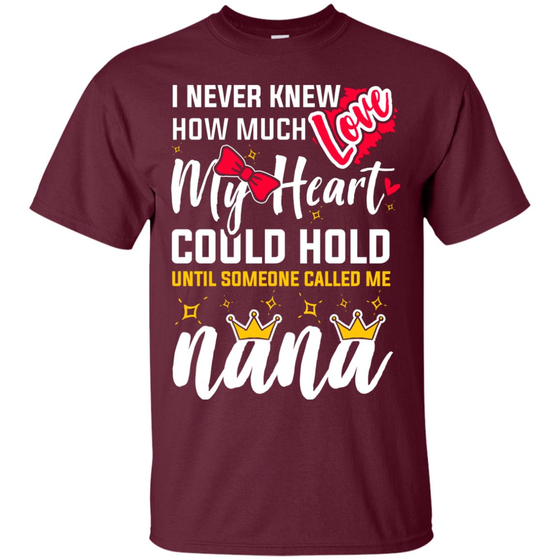 I Never Knew How Much Love My Heart Could Hold Until Someone Called Me Nana Maroon