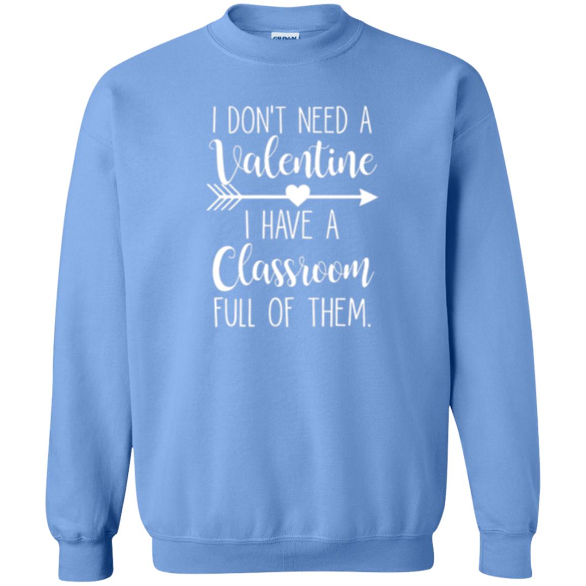 Teacher T-shirt I Don_t Need A Valentine I Have Classroom Full Of Them Carolina Blue