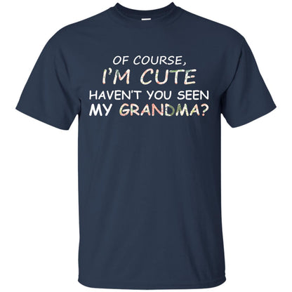Of Couse I'm Cute Haven't You Seen My Grandma Shirt Navy