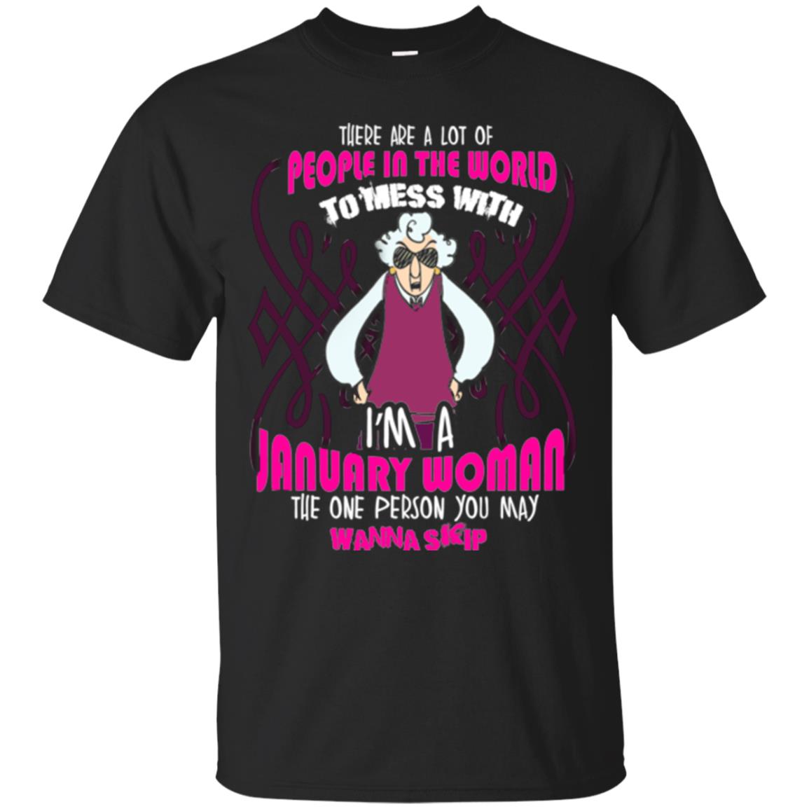 January Woman T-shirt There Are A Lot Of People In The World To Mess With Black