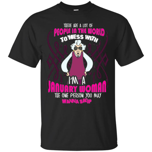 January Woman T-shirt There Are A Lot Of People In The World To Mess With Black