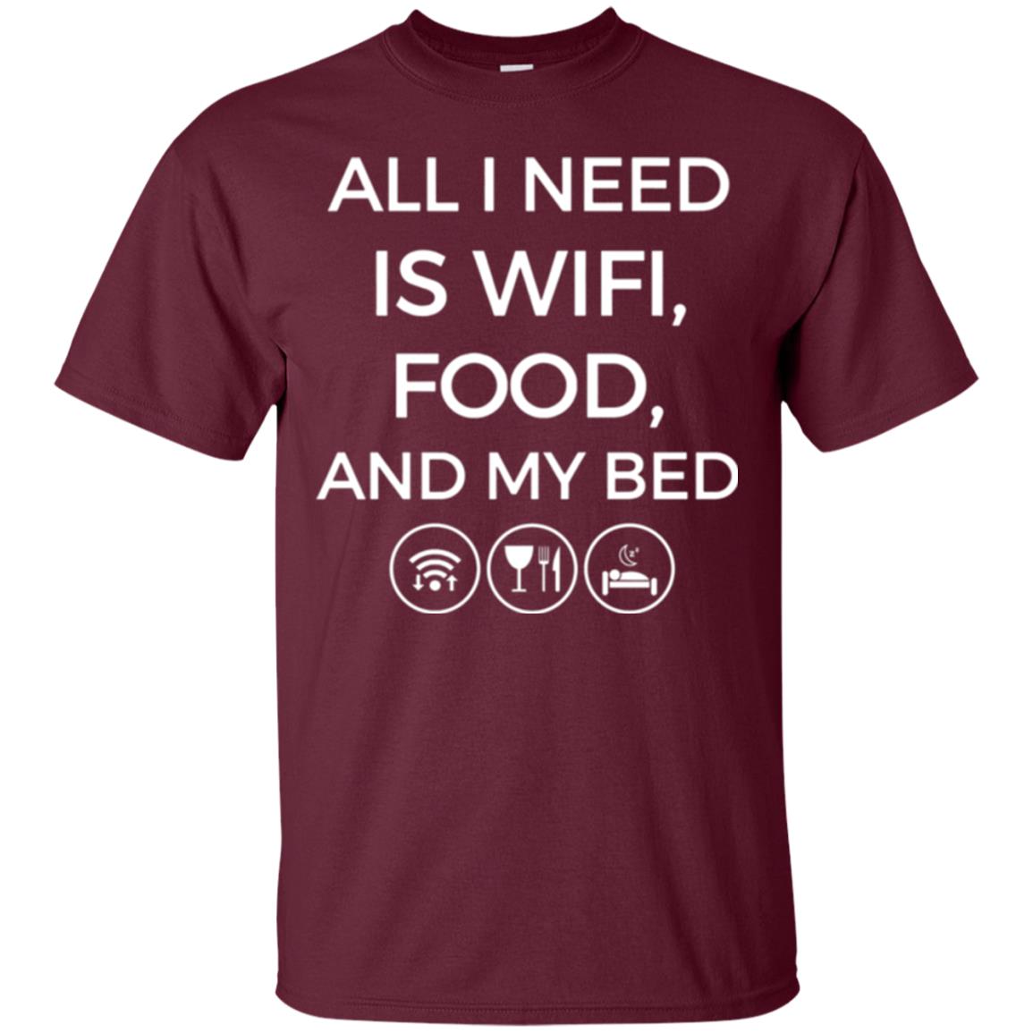 All I Need Is Wifi Food And My Bed T-shirt Maroon