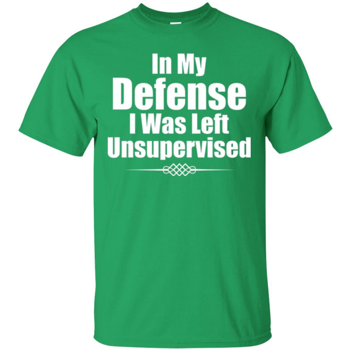 In My Defense I Was Left Unsupervised T-shirt Irish Green