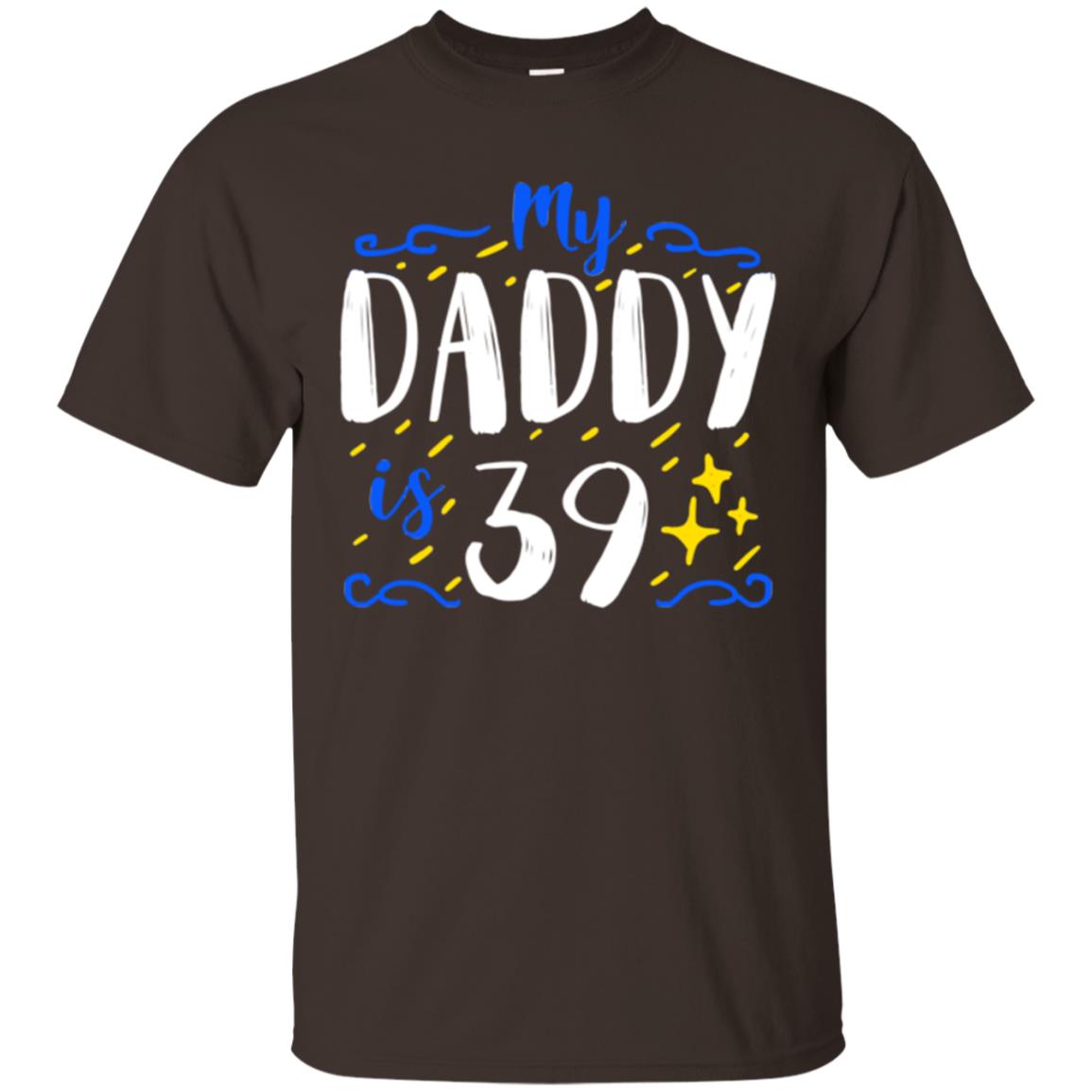 My Daddy Is 39 39th Birthday Daddy Shirt For Sons Or Daughters Dark Chocolate