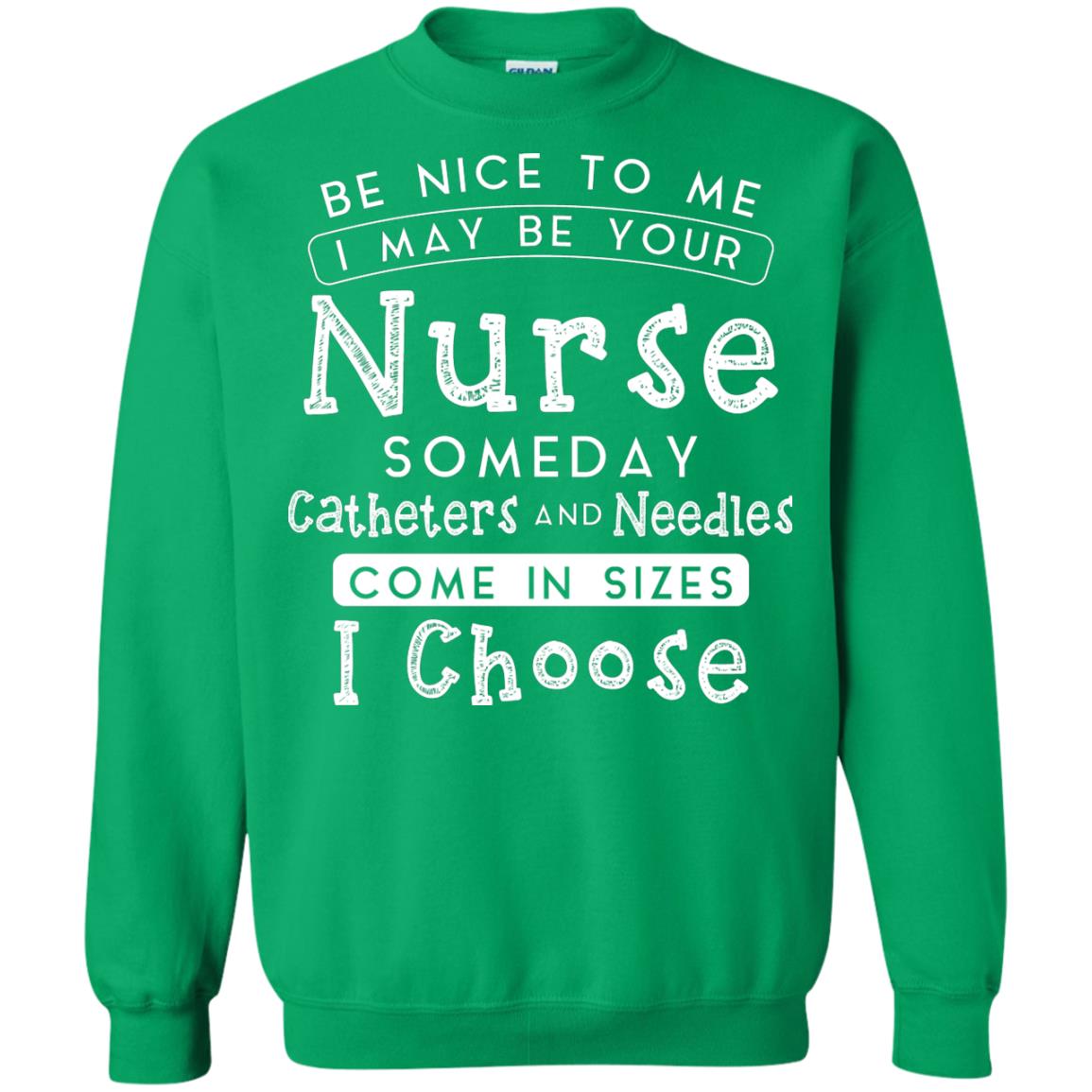Be Nice To Me I May Be Your Nurse Someday Funny Shirt For Nursing Lover Irish Green