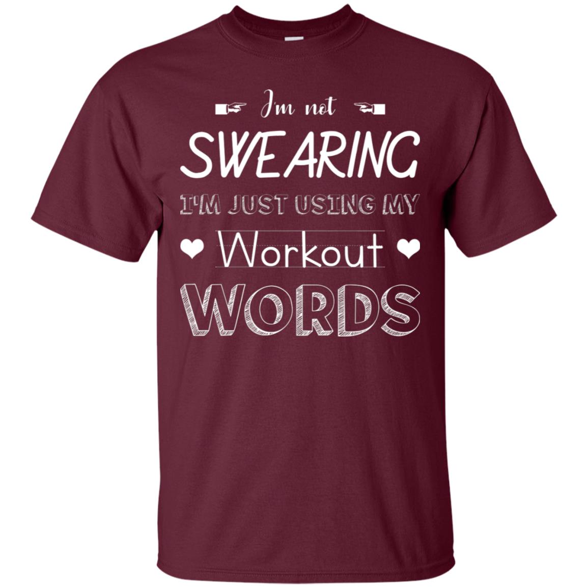 Im Not Swearing Im Just Using My Workout Words Shirt Maroon