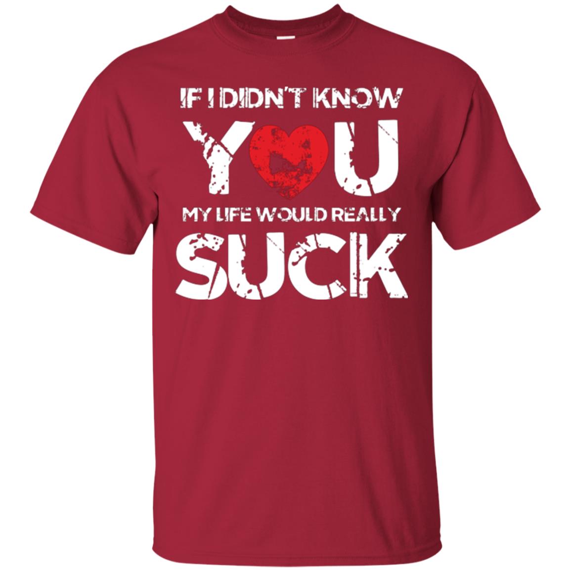 Love Couple T-shirt If I Didn’t Know You My Life Would Really Suck Cardinal