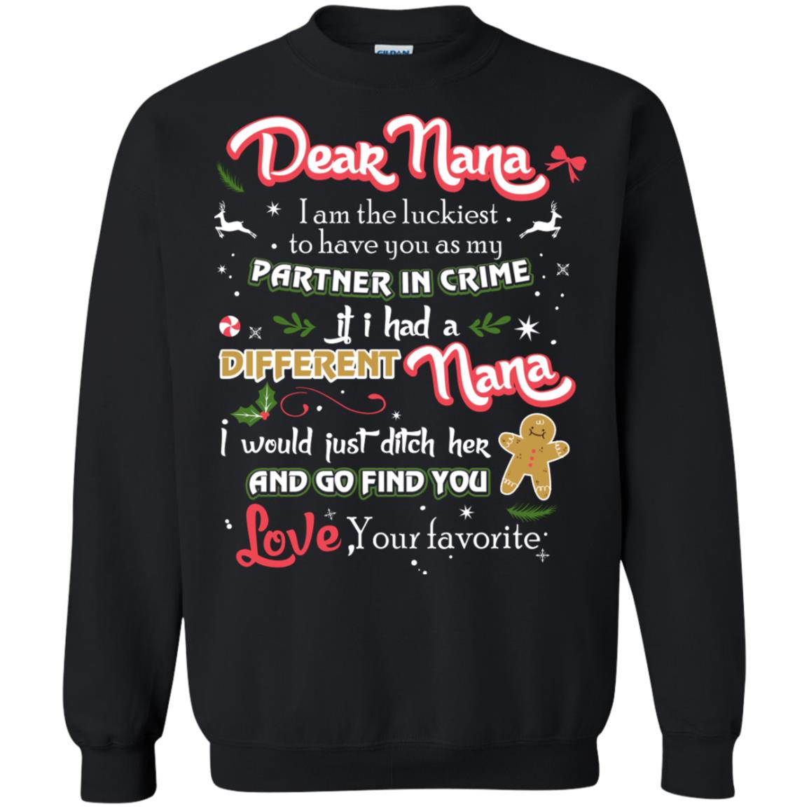 Dear Nana I Am The Luckiest To Have You As My Partner In Crime If I Had A Different Nana I Would Just Ditch Her And Go Find You Love Your FavoriteG180 Gildan Crewneck Pullover Sweatshirt 8 oz.