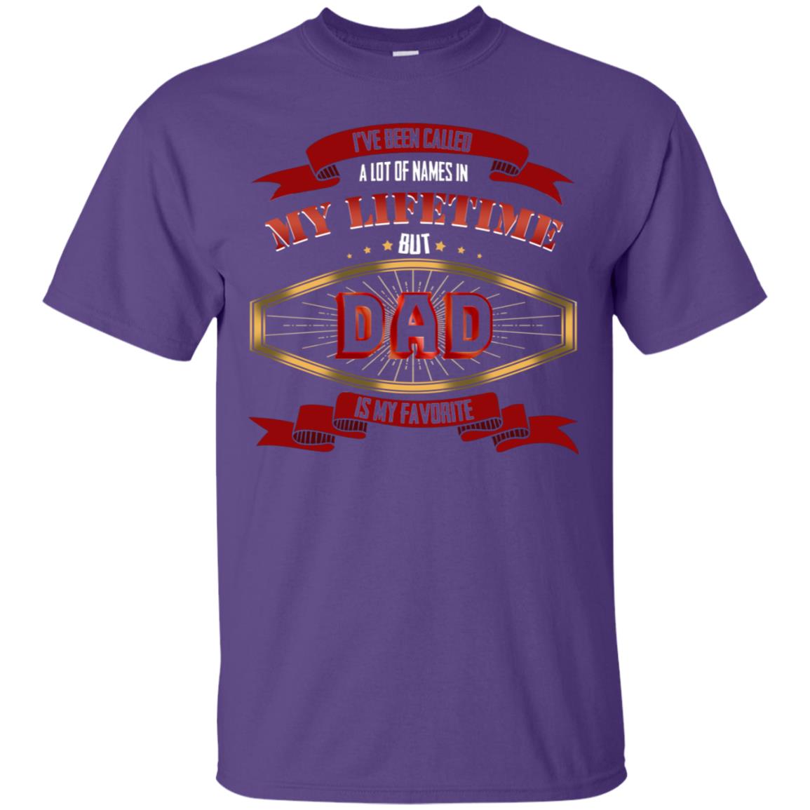 I've Been Called A Lot Of Names In My Lifetime But Dad Is My Favorite Daddy Gift Shirt Purple