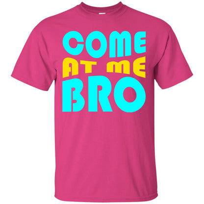 Come At Me Bro Funny Saying T-shirt Heliconia