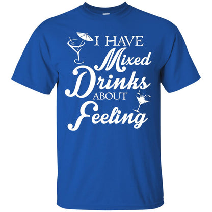 I Have Mixed Drinks About Feeling Drinking T-shirt Royal