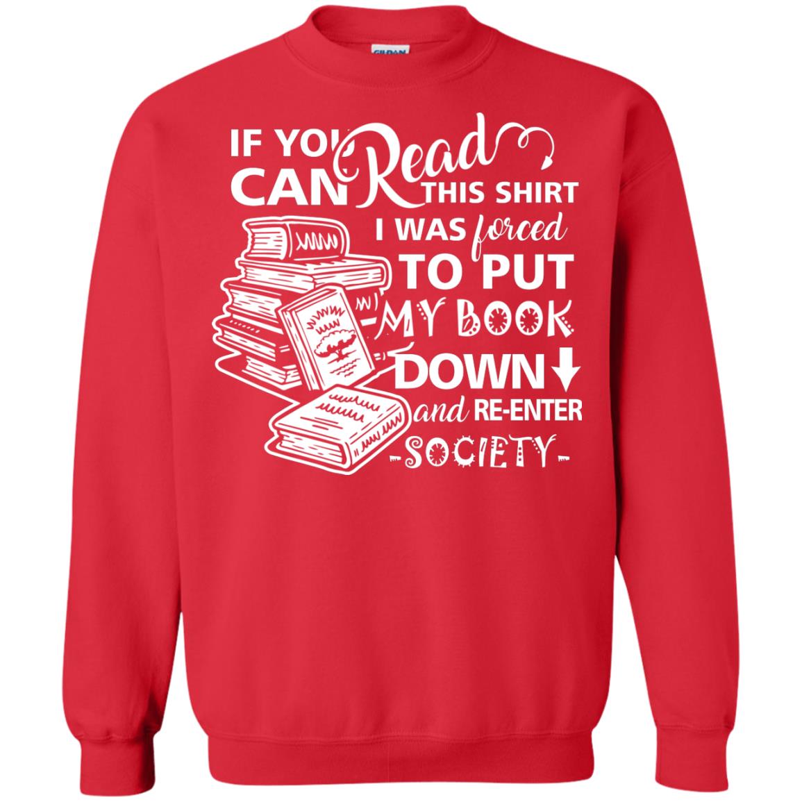 Book Lover T-shirt If You Can Read This Shirt I Was Forced To Put My Book Down And Re-enter Society Red