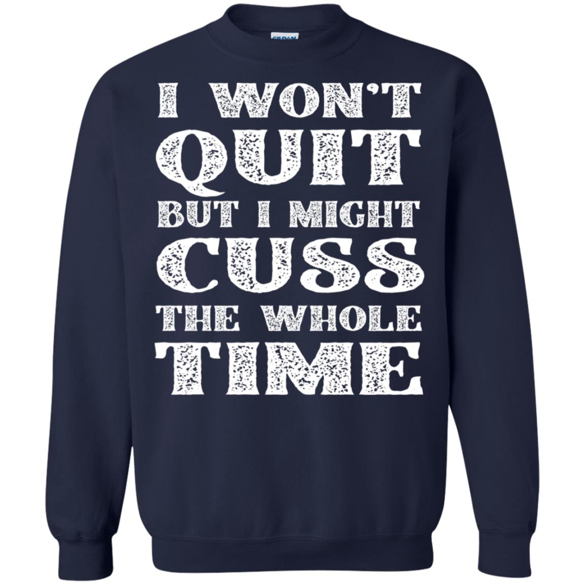 I Won't Quit But I Might Cuss The Whole Time Shirt Navy