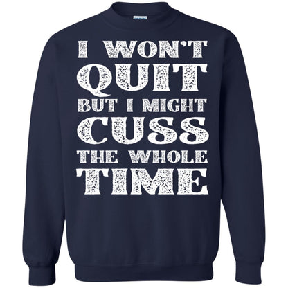 I Won't Quit But I Might Cuss The Whole Time Shirt Navy
