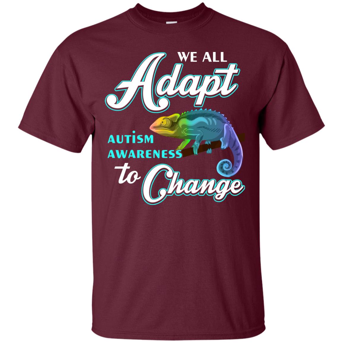 We All Adapt Autism Awareness To Change T-shirt Maroon