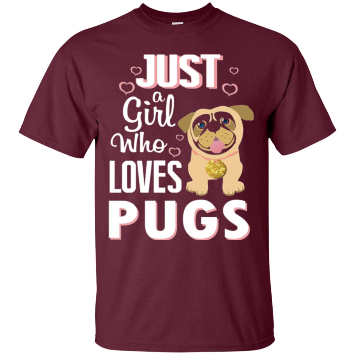 Dog Lovers T-shirt Just A Girl Who Loves Pugs Maroon