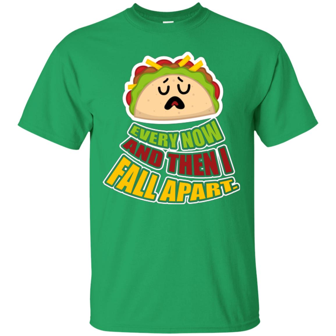 Taco Lover T-shirt Every Now And Then I Fall Apart Irish Green