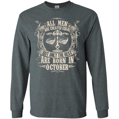 All Men Are Created Equal, But Only The Best Are Born In October T-shirt Dark Heather