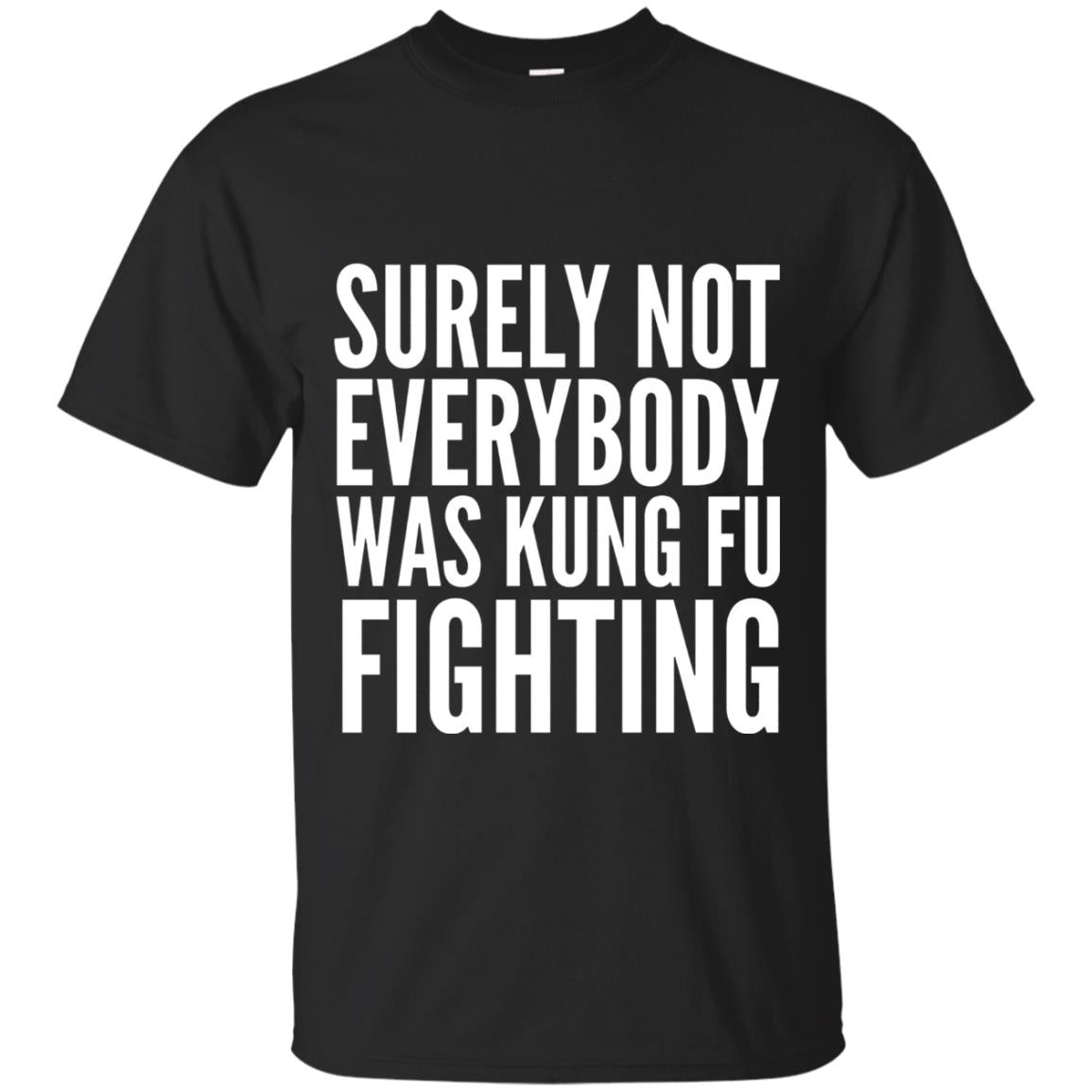 Surely Not Everybody Was Kung Fu Fighting T-shirt Black