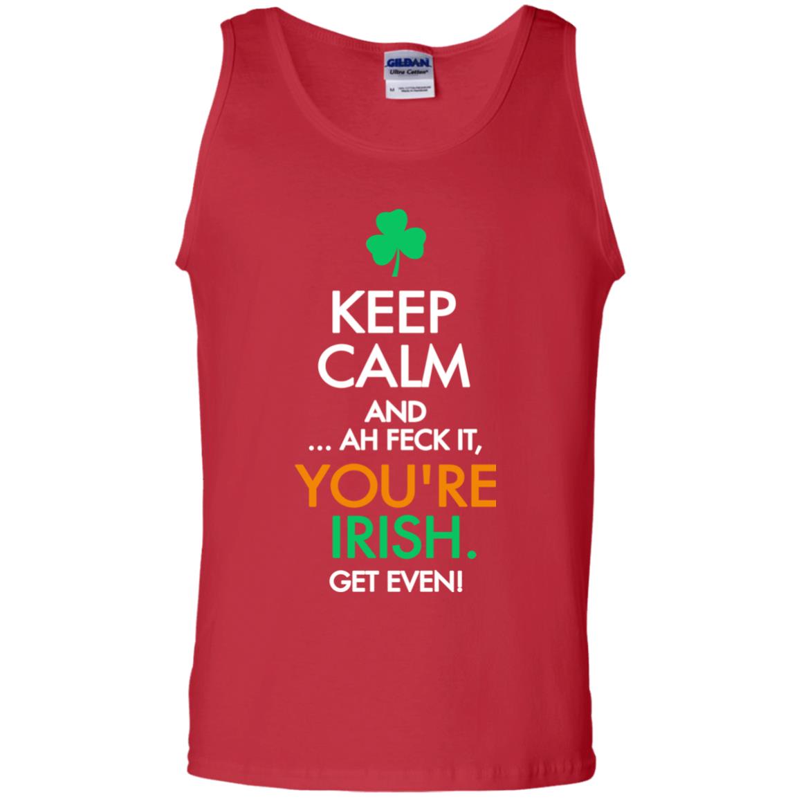 Keep Calm And Ah Feck It, You_re Irish Get Even Saint Patrick_s Day Shirt Red