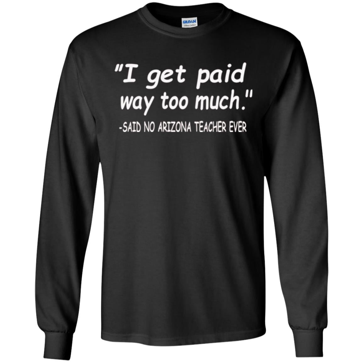 Arizona Teacher Shirt I Get Paid Way Too Much Shirt Black