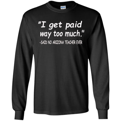 Arizona Teacher Shirt I Get Paid Way Too Much Shirt Black