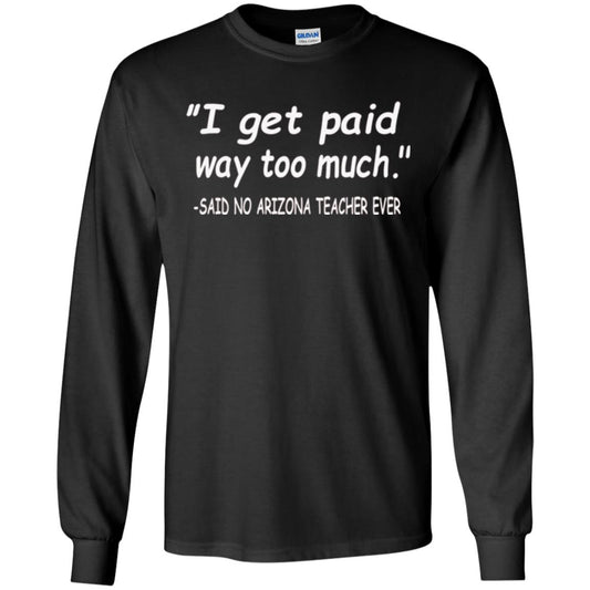 Arizona Teacher Shirt I Get Paid Way Too Much Shirt Black