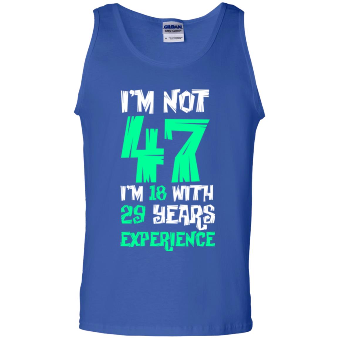 Birthday T-shirt I’m Not 47 I’m 18 With 29 Years Experience Royal