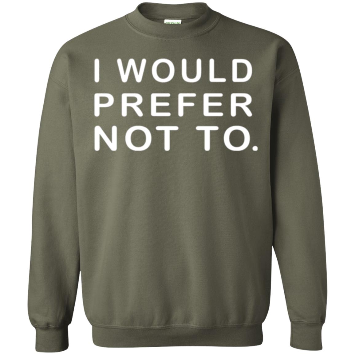 Sayings T-shirt I Would Prefer Not To Funny Military Green