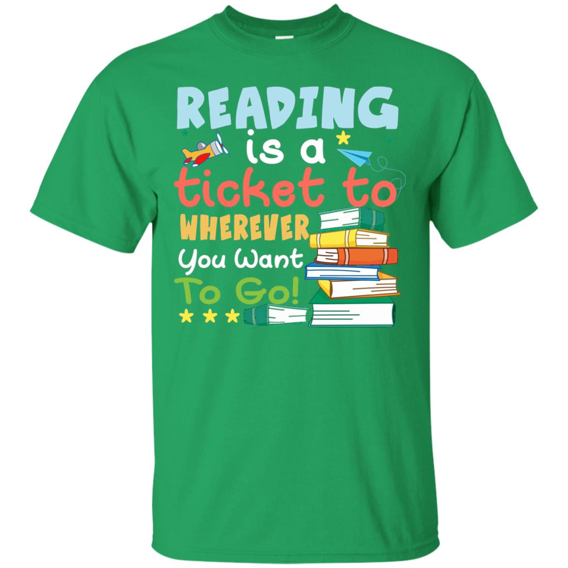 Reading Is A Ticket To Wherever You Want To Go Book Shirt Irish Green